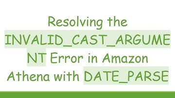 Resolving the INVALID_CAST_ARGUMENT Error in Amazon Athena with DATE_PARSE