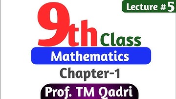 9th Class Mathematics Chapter-1 Lecture-5 By Prof. TM Qadri