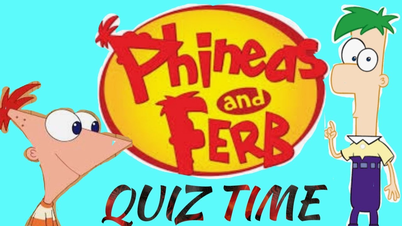 PHINEAS AND FERB QUIZ Cartoon Quiz Prove that you are a fan of