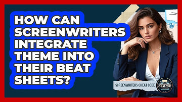 How Can Screenwriters Integrate Theme Into Their Beat Sheets? - Screenwriter