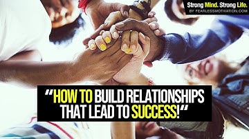 How To Build Relationships That Lead To SUCCESS!