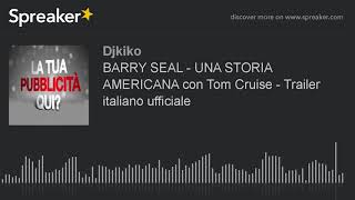 BARRY SEAL - UNA STORIA AMERICANA con Tom Cruise - Trailer italiano ufficiale