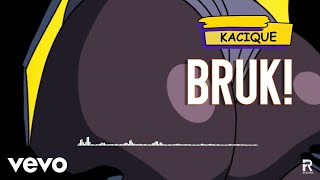 Kacique - Bruk! (Official Audio)