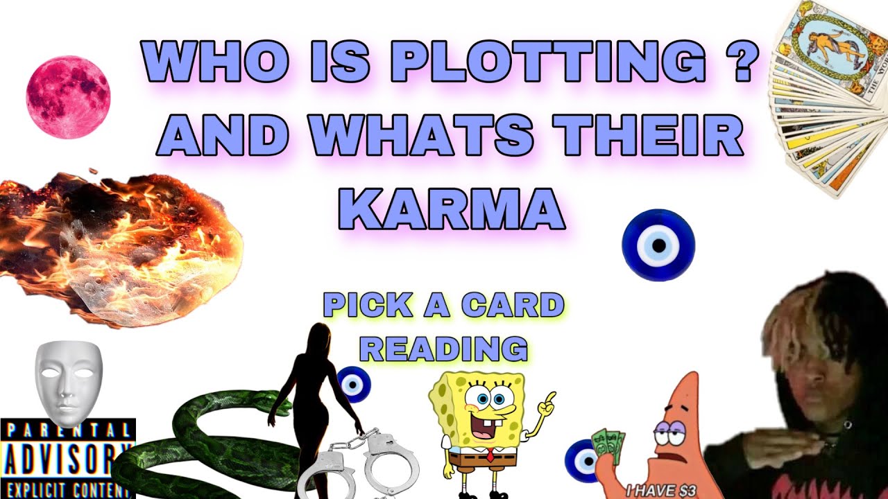 (PICK A CARD) WHO IS PLOTTING ? & WHATS THEIR KARMA !?