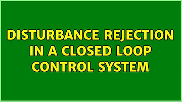 Disturbance Rejection in a Closed Loop Control System (2 Solutions!!)