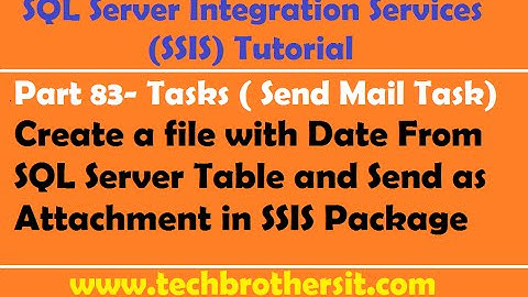 SSIS Tutorial Part 83-Create file with Date From SQL Server Table & Send as Attachment SSIS Package