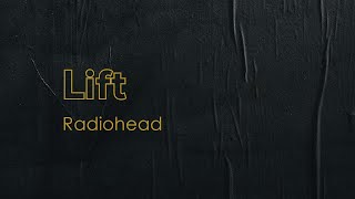 Radiohead - Lift (Lyric Video)