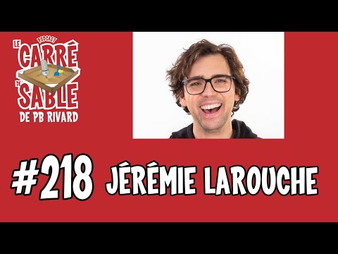 #218 | Jérémie Larouche | Le Carré de Sable de PB Rivard