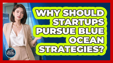Why Should Startups Pursue Blue Ocean Strategies? - The Startup Growth Hub