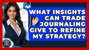 What Insights Can Trade Journaling Give To Refine My Strategy? - Stock and Options Playbook