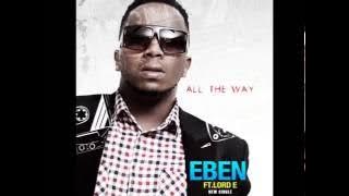Eben Ft. Lord E - All The Way