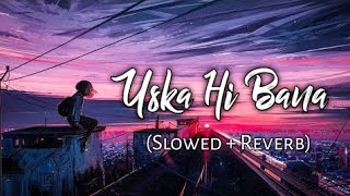 Uska Hi Bana [Slowed Reverb] - JalRaj, Arijitsingh | Musiclovers || Textaudio