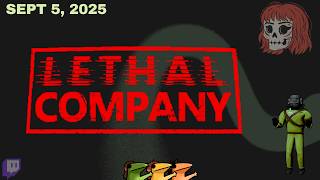 September 5th, 2025 - Lethal Company | MAK & Veeds
