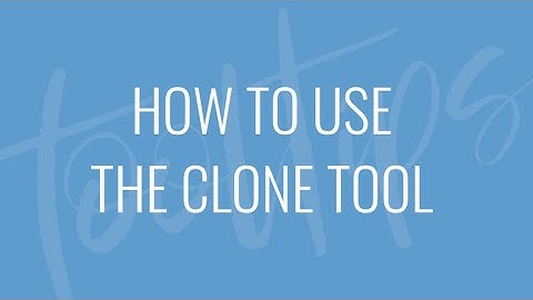 How To Use The Clone Tool - Quick Tips