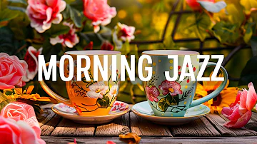 Jazz Morning Music - Relaxing of Calm Jazz Instrumental Music & Soft Bossa Nova for Positive Energy