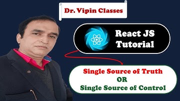 React Tutorial #23 Single Source of Truth React | Single Source of Control React | Dr Vipin Classes