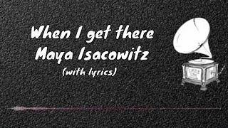 When I get there - Maya Isacowitz (with lyrics)