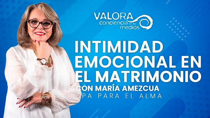 Intimidad emocional en el matrimonio - Mara Amezcu...