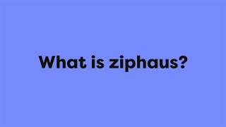 What is ziphaus