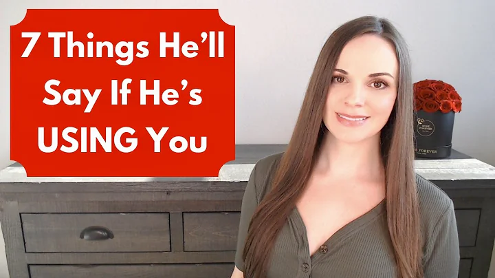 If A Man Is USING You, He'll Say These 7 Things + 3 Things You Need To Do In This Situation