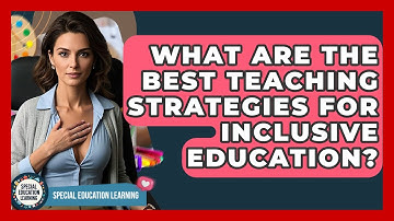 What Are The Best Teaching Strategies For Inclusive Education? - Special Education Learning