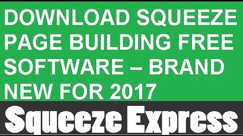 DOWNLOAD SQUEEZE PAGE BUILDING FREE SOFTWARE – BRAND NEW FOR 2017