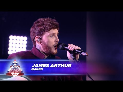 James Arthur - 'Naked' (Live At Capital's Jingle Bell Ball 2017)