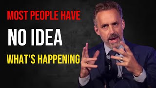 Most People Have No Idea What's Happening | Jordan Peterson 2022