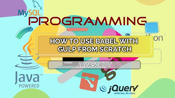 How to Use Babel With Gulp From Scratch (Tutorial)
