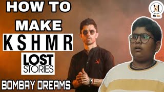 KSHMR & Lost Stories - Bombay Dreams | How to make KSHMR songs | KSHMR | Mr Sun