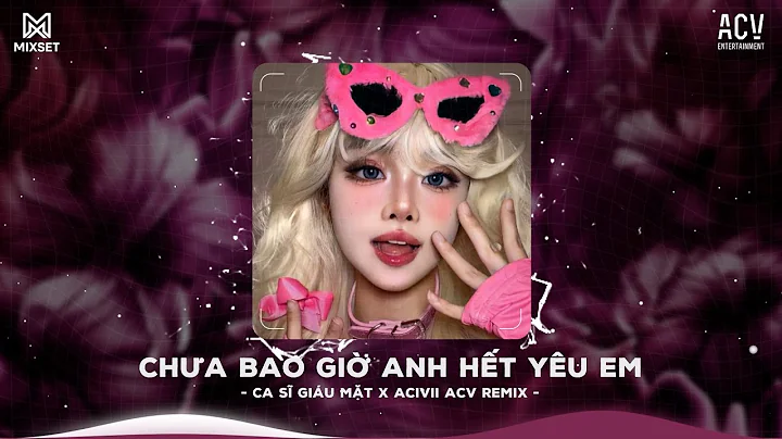 1 Hour | Chưa Bao Giờ Anh Hết Yêu Em Remix(Bản Hot Tiktok)|Người Yêu Hỡi Biết Không-ACIVII ACV Remix