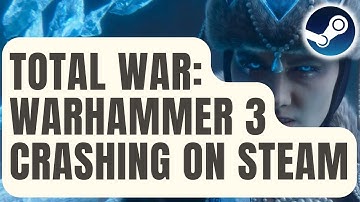 How To Fix Total War: Warhammer 3 Crashing On Steam [Updated 2024]