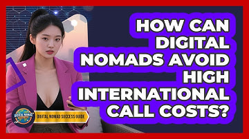 How Can Digital Nomads Avoid High International Call Costs? - Digital Nomad Success Guide