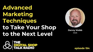 Advanced Marketing Techniques to Take Your Shop to the Next Level - Ep. 194
