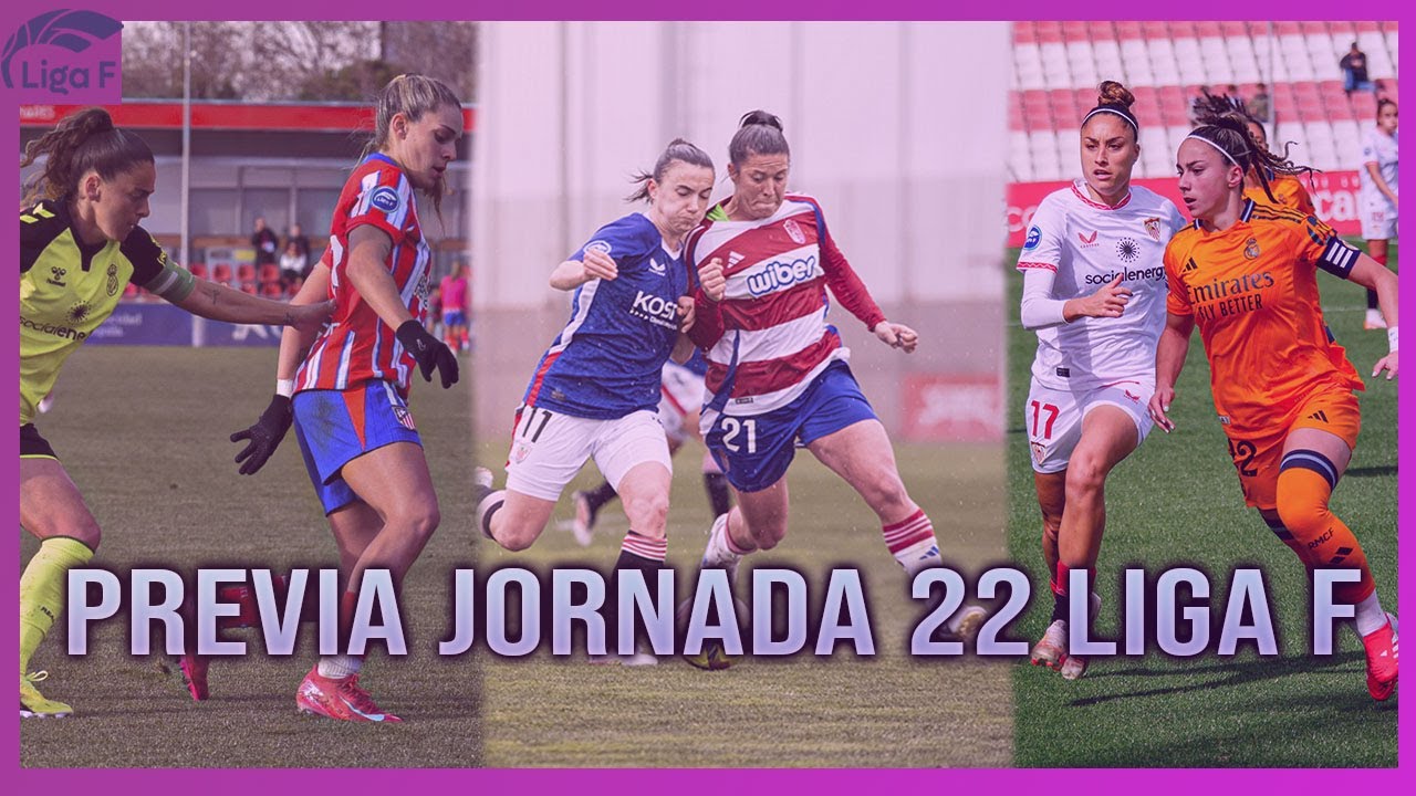 ⚔️ LA PREVIA DE JORNADA 22 DE LIGA F - YouTube