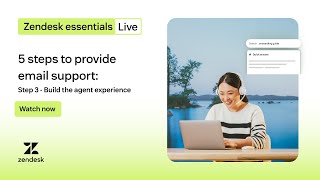 5 steps to providing email support  - Step 3: Build the agent experience