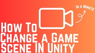Unity Tutorial How to Change a Game Scene in 1 Minute!