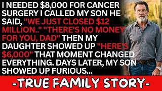 My Successful Son Refused $8,000 For My Cancer Surgery   My Struggling Daughter Gave Me Everyt