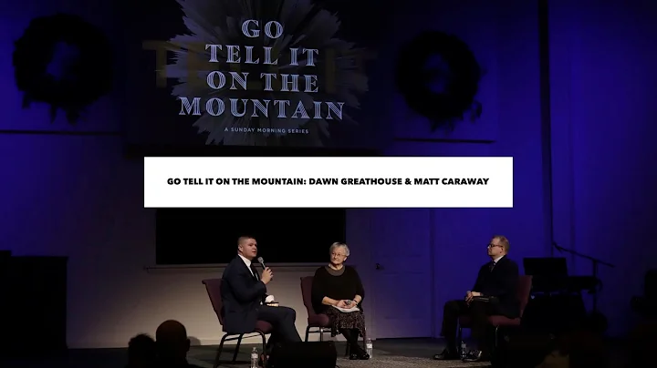 "Go Tell It On The Mountain" Testimony Series | Dawn Greathouse & Rev. Matt Caraway | 12.5.2021