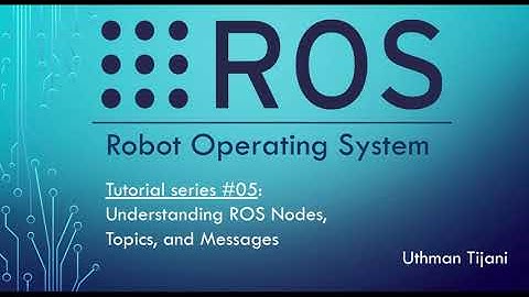ROS Tutorial #05: ROS Nodes, Topics, and Messages