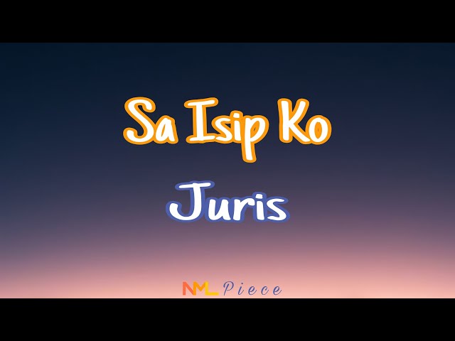 Sa Isip Ko - Juris (Lyrics) | NML Piece class=