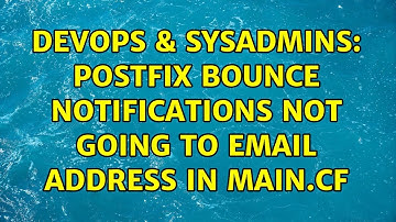 DevOps & SysAdmins: Postfix bounce notifications not going to email address in main.cf