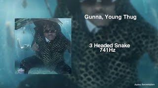 Gunna - Three Headed Snake ft. Young Thug [741Hz Solve Problems, Improve Emotional Stability]
