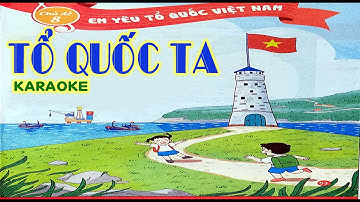 Tổ quốc ta karaoke | Âm nhạc lớp 1 | PHÁT TRIỂN NĂNG LỰC | Hà Lực |