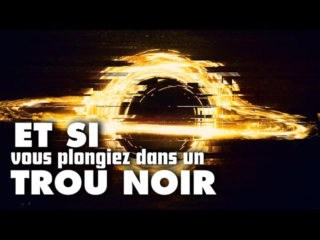 Et si vous plongiez dans un TROU NOIR ?