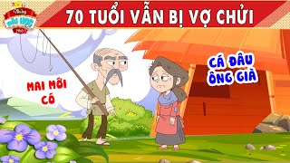 70 TUỔI VẪN BỊ VỢ CHỬI - Truyện Cổ Tích - Những Bài Học Nhỏ - Quà Tặng Cuộc Sống -Hoạt Hình Hay 2024