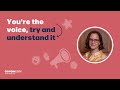 You're the voice, try and understand it
