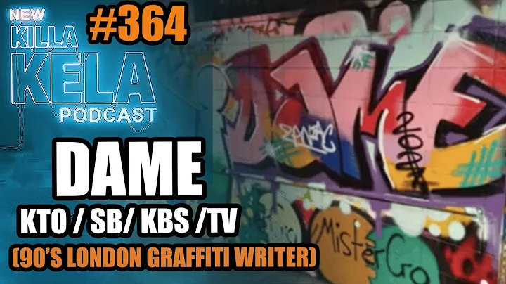 DAME (90’S LONDON GRAFFITI WRITER) // KILLA KELA PODCAST