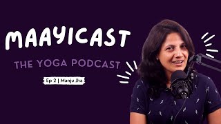 Difference Between Yoga And Exercise | Maayicast | Ep2 | Hindi | By Manju Jha