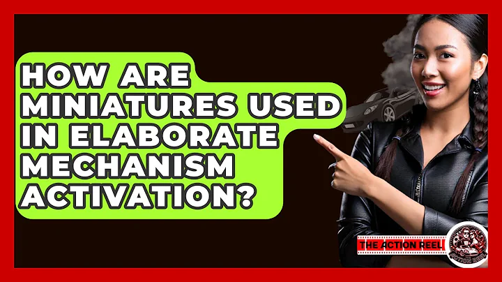 How Are Miniatures Used In Elaborate Mechanism Activation? - The Action Reel